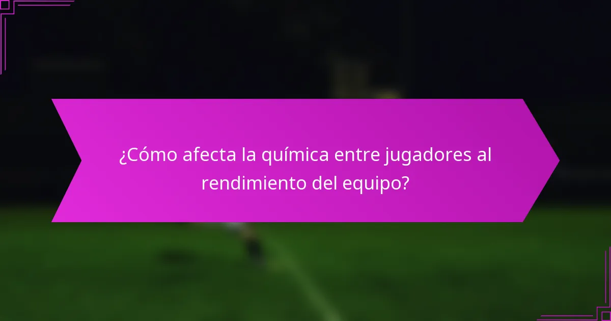 ¿Cómo afecta la química entre jugadores al rendimiento del equipo?