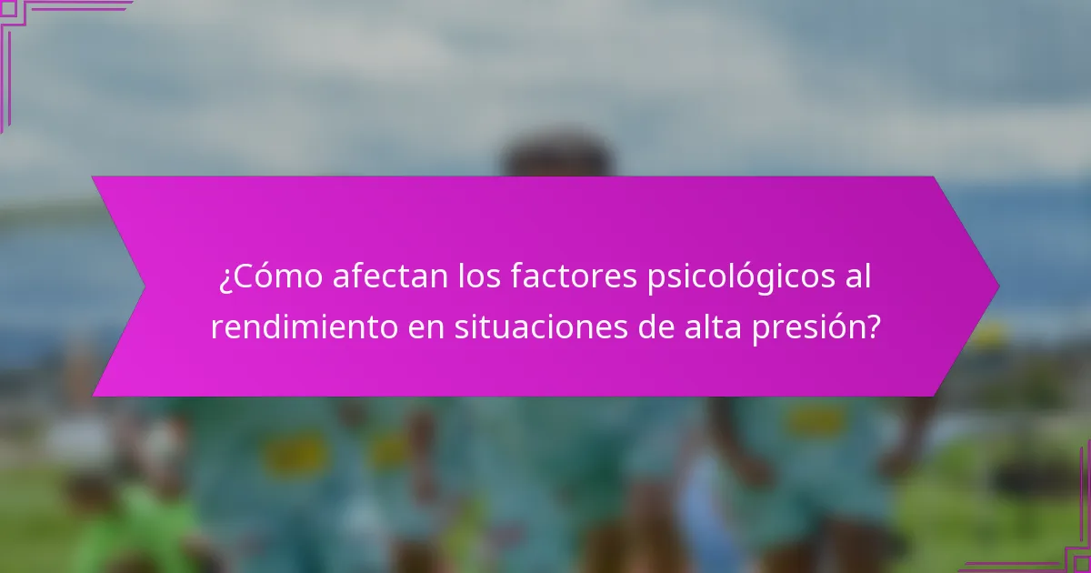 ¿Cómo afectan los factores psicológicos al rendimiento en situaciones de alta presión?