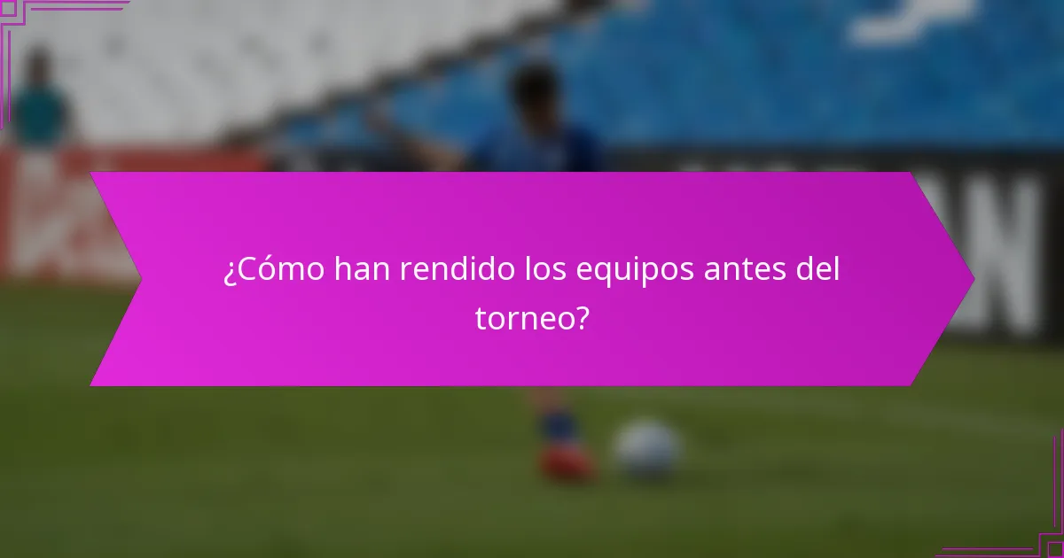 ¿Cómo han rendido los equipos antes del torneo?