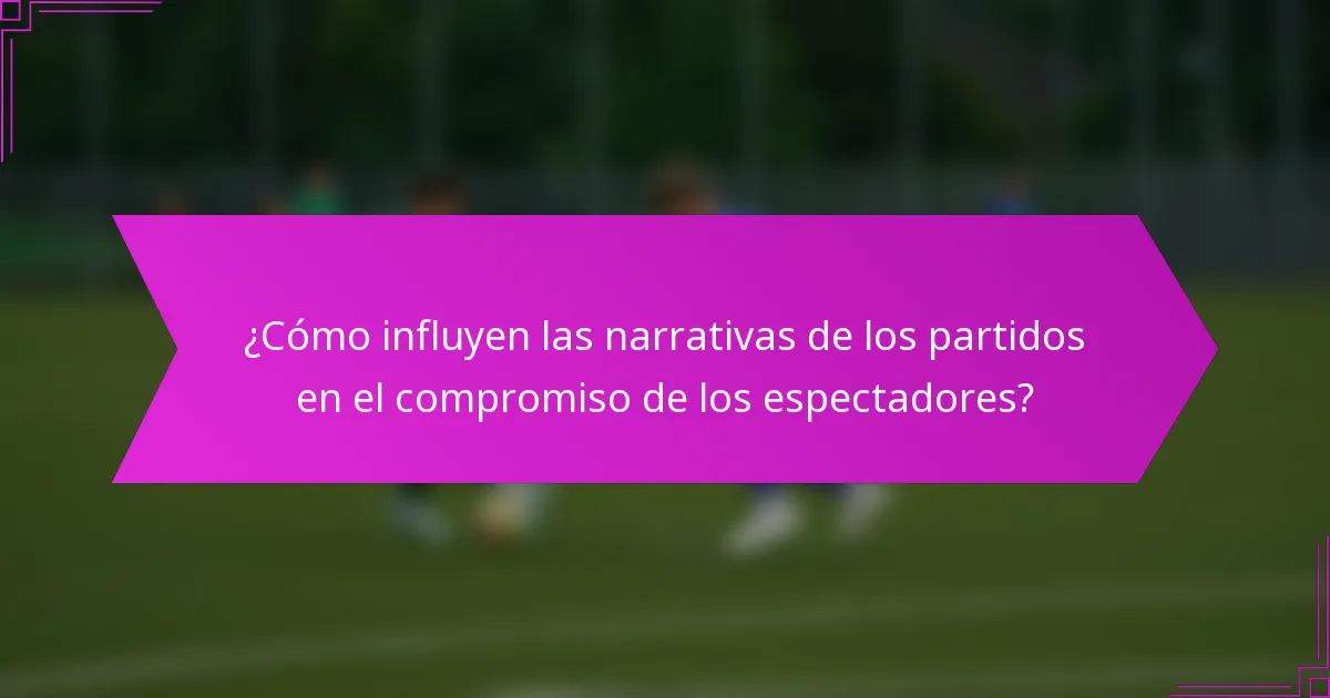 ¿Cómo influyen las narrativas de los partidos en el compromiso de los espectadores?