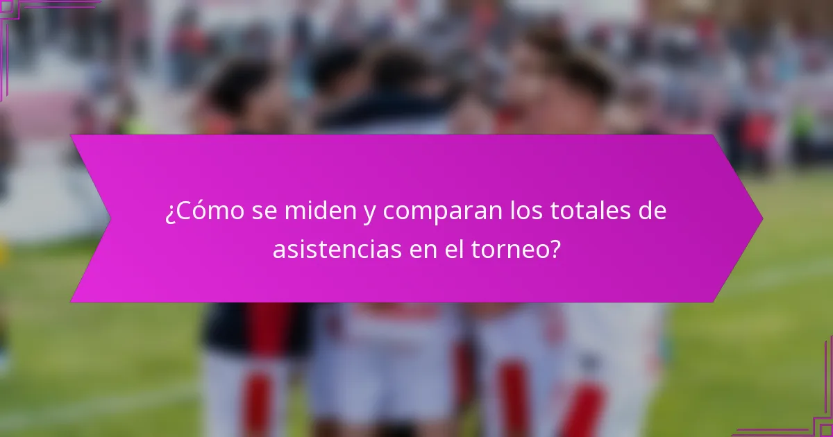 ¿Cómo se miden y comparan los totales de asistencias en el torneo?