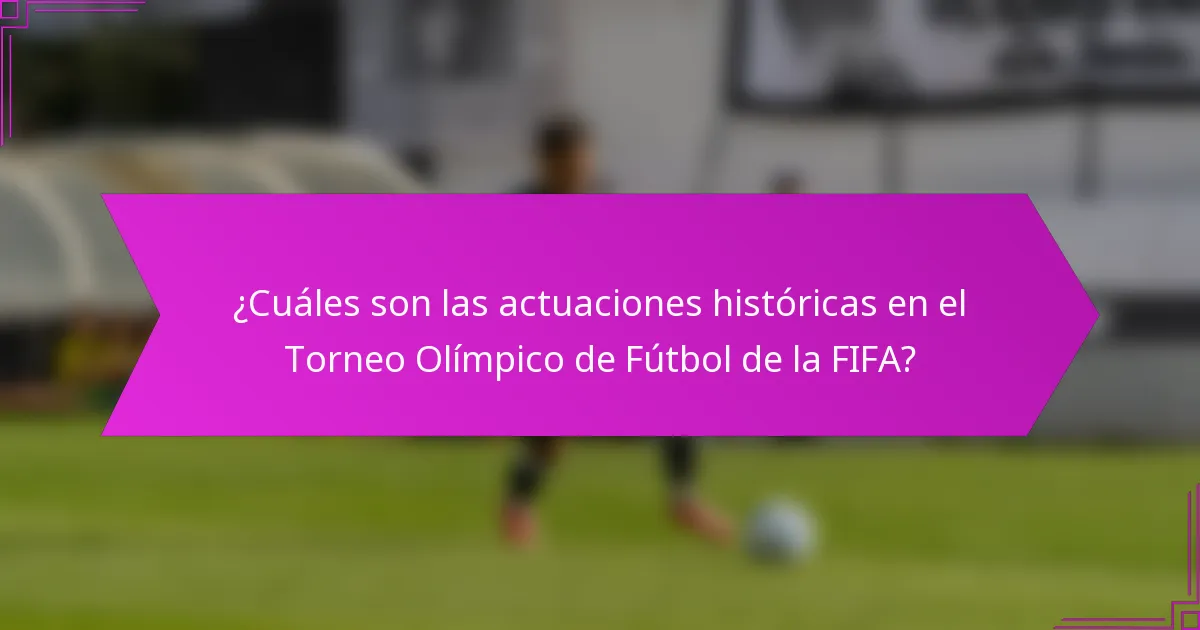 ¿Cuáles son las actuaciones históricas en el Torneo Olímpico de Fútbol de la FIFA?