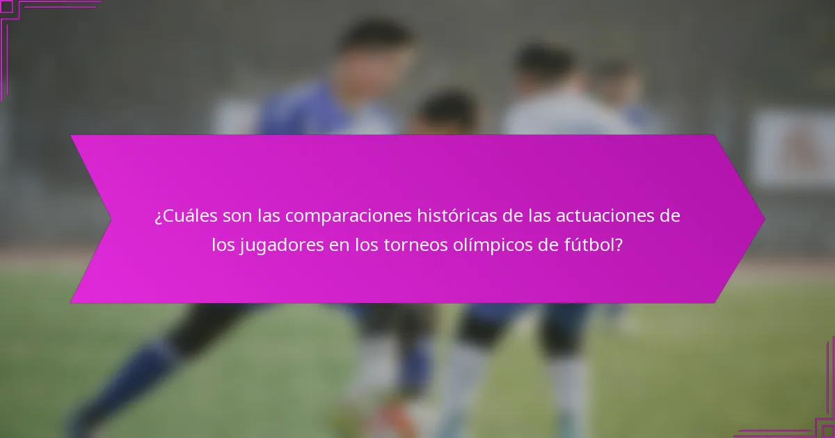 ¿Cuáles son las comparaciones históricas de las actuaciones de los jugadores en los torneos olímpicos de fútbol?