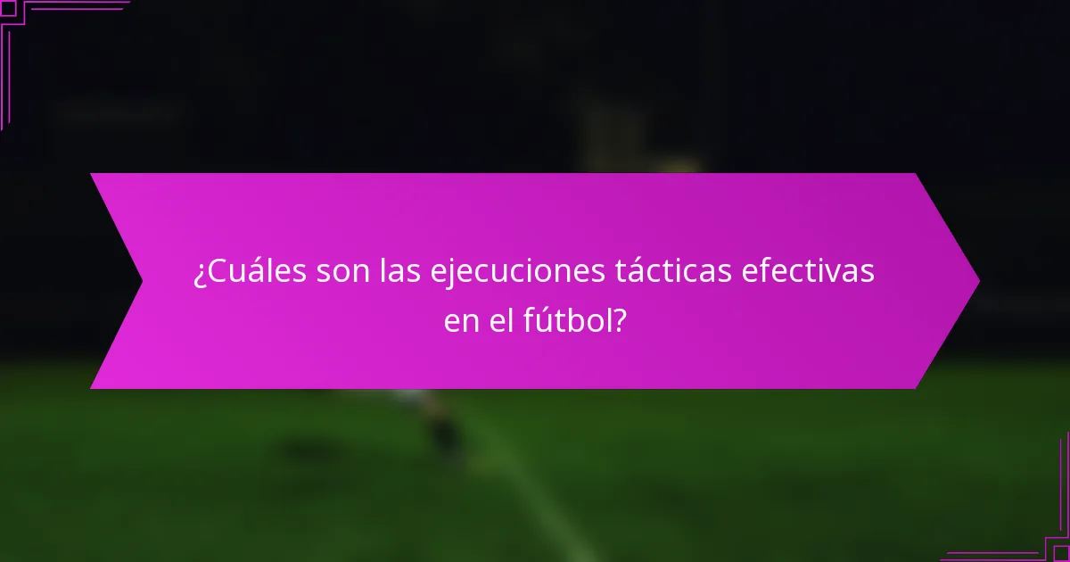 ¿Cuáles son las ejecuciones tácticas efectivas en el fútbol?