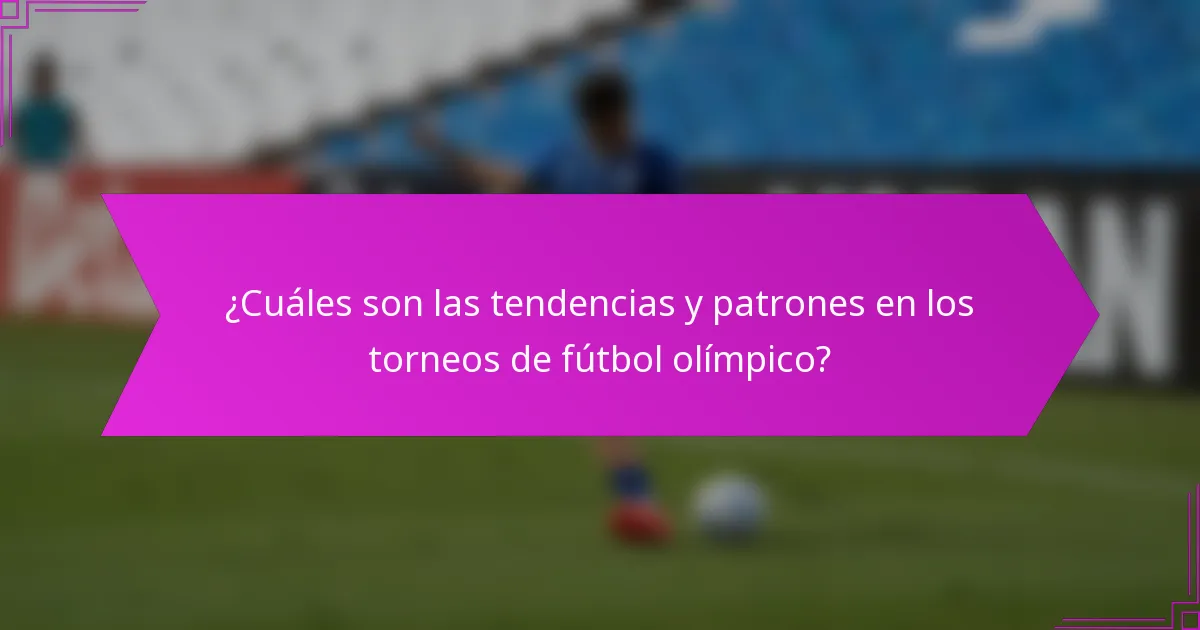 ¿Cuáles son las tendencias y patrones en los torneos de fútbol olímpico?