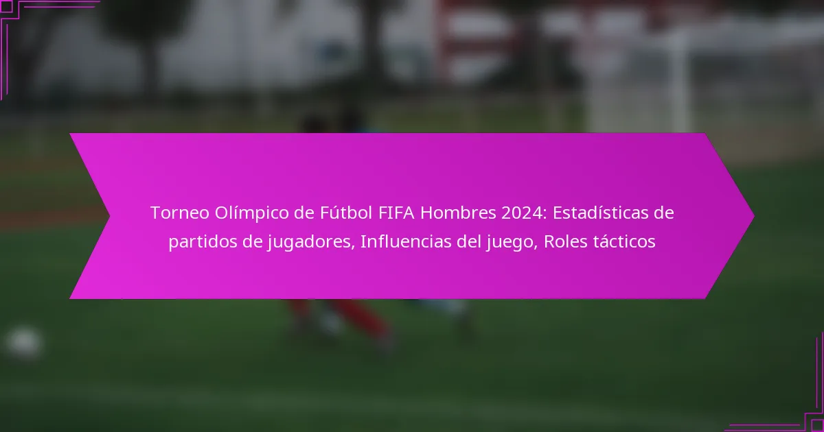 Torneo Olímpico de Fútbol FIFA Hombres 2024: Estadísticas de partidos de jugadores, Influencias del juego, Roles tácticos