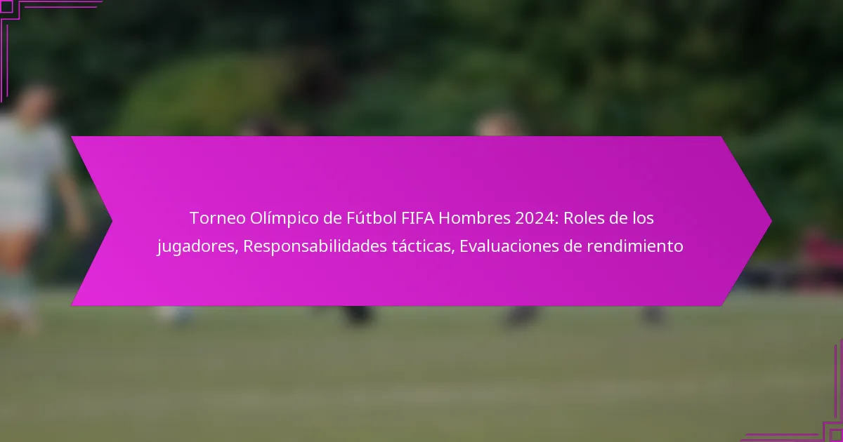 Torneo Olímpico de Fútbol FIFA Hombres 2024: Roles de los jugadores, Responsabilidades tácticas, Evaluaciones de rendimiento