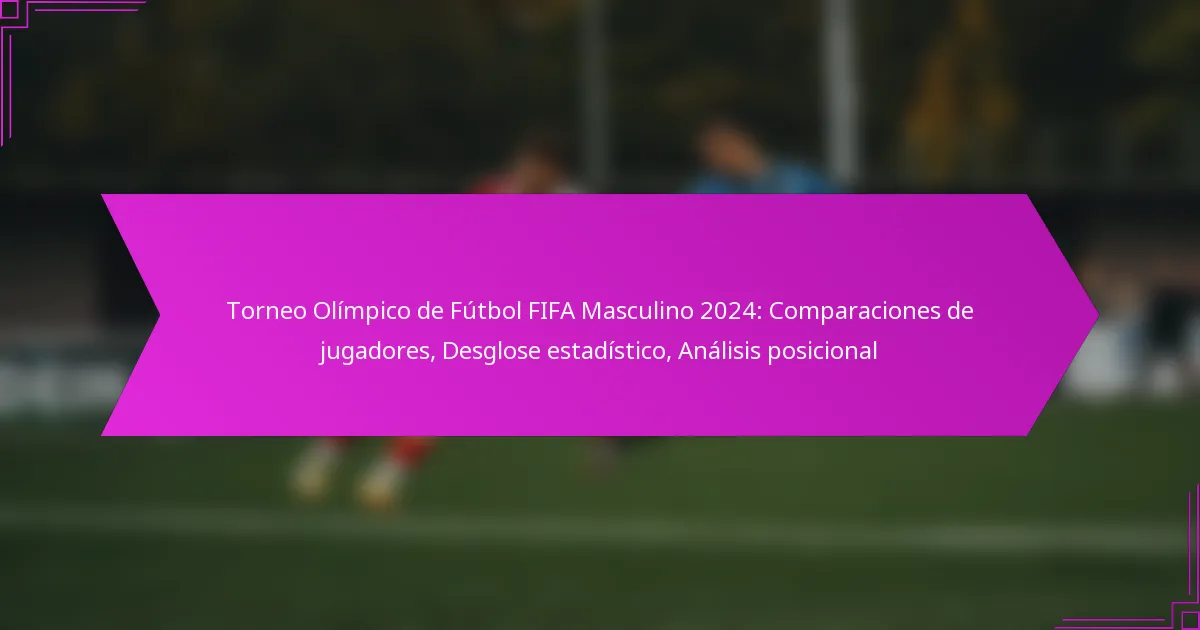Torneo Olímpico de Fútbol FIFA Masculino 2024: Comparaciones de jugadores, Desglose estadístico, Análisis posicional