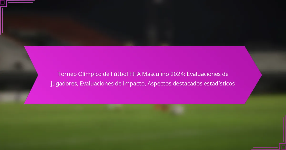 Torneo Olímpico de Fútbol FIFA Masculino 2024: Evaluaciones de jugadores, Evaluaciones de impacto, Aspectos destacados estadísticos