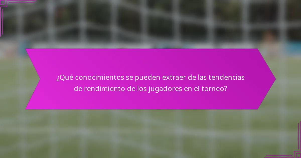 ¿Qué conocimientos se pueden extraer de las tendencias de rendimiento de los jugadores en el torneo?