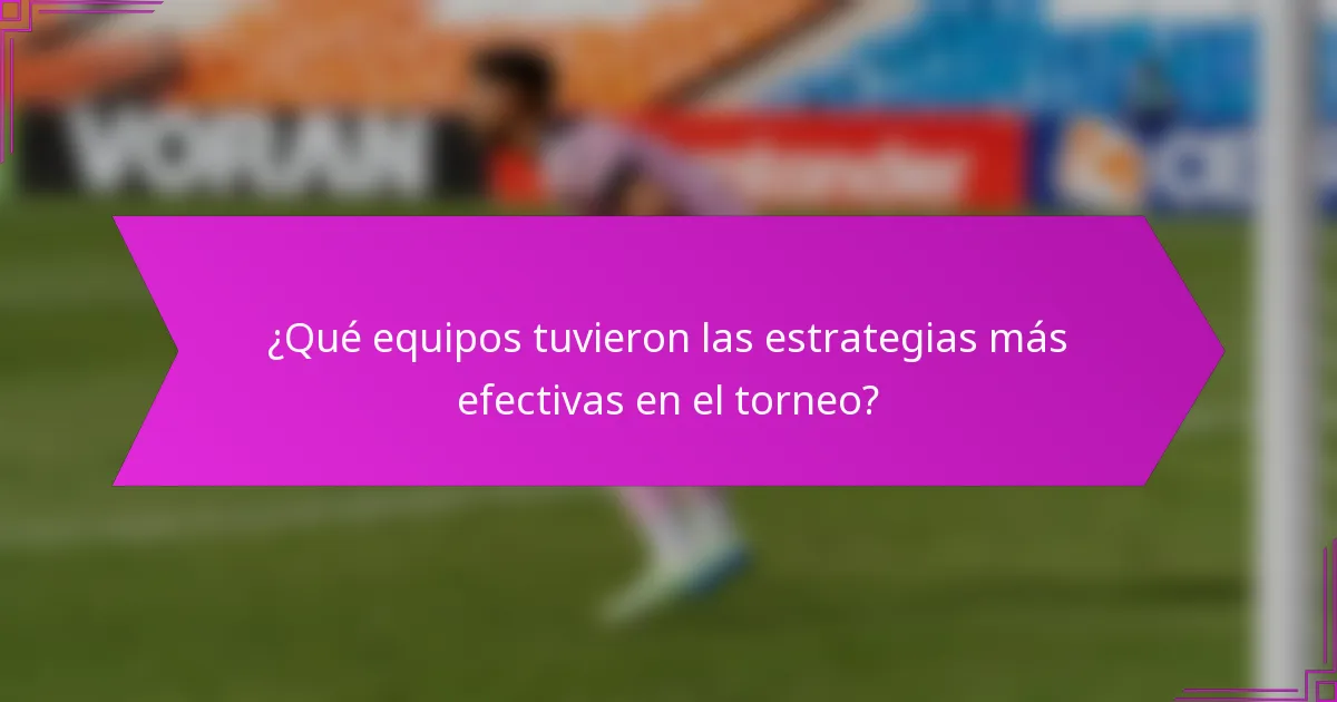 ¿Qué equipos tuvieron las estrategias más efectivas en el torneo?