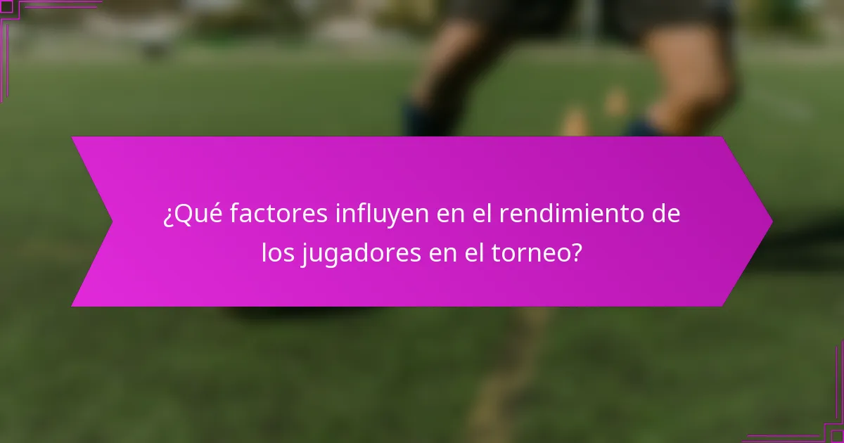 ¿Qué factores influyen en el rendimiento de los jugadores en el torneo?