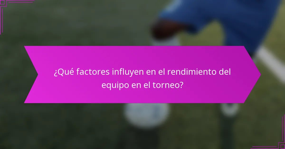 ¿Qué factores influyen en el rendimiento del equipo en el torneo?